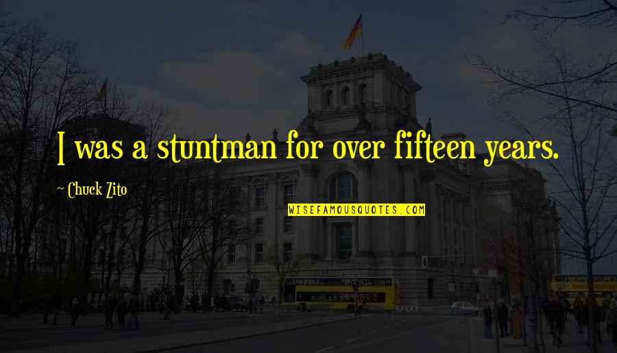 El Tri Quotes By Chuck Zito: I was a stuntman for over fifteen years.