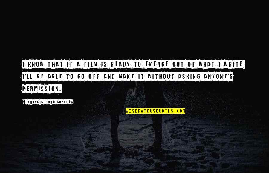 El Woods Quotes By Francis Ford Coppola: I know that if a film is ready El Woods Quotes By Francis Ford Coppola: I know that if a film is ready