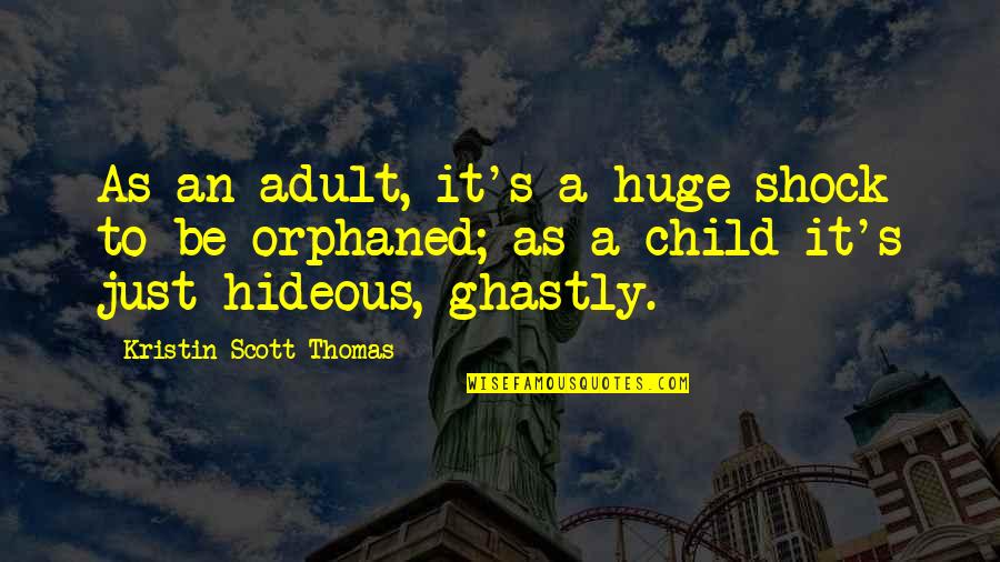 Ela Test Quotes By Kristin Scott Thomas: As an adult, it's a huge shock to