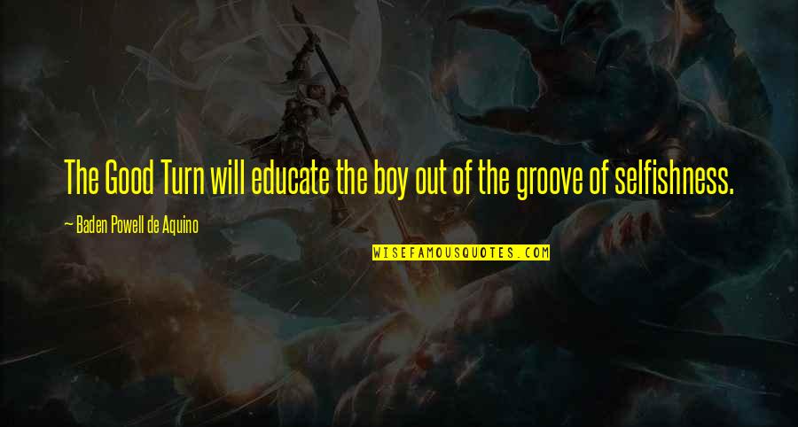 Elaborada Quotes By Baden Powell De Aquino: The Good Turn will educate the boy out