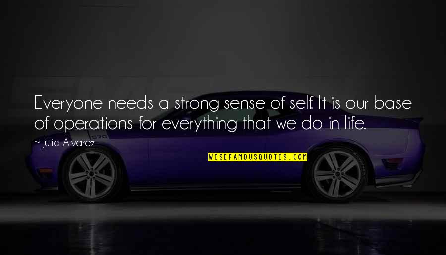 Elaboramos Pulseras Quotes By Julia Alvarez: Everyone needs a strong sense of self. It Elaboramos Pulseras Quotes By Julia Alvarez: Everyone needs a strong sense of self. It