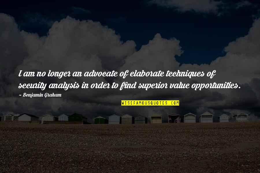 Elaborate Quotes By Benjamin Graham: I am no longer an advocate of elaborate Elaborate Quotes By Benjamin Graham: I am no longer an advocate of elaborate