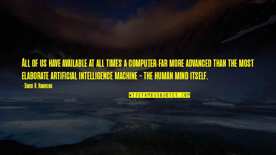 Elaborate Quotes By David R. Hawkins: All of us have available at all times Elaborate Quotes By David R. Hawkins: All of us have available at all times