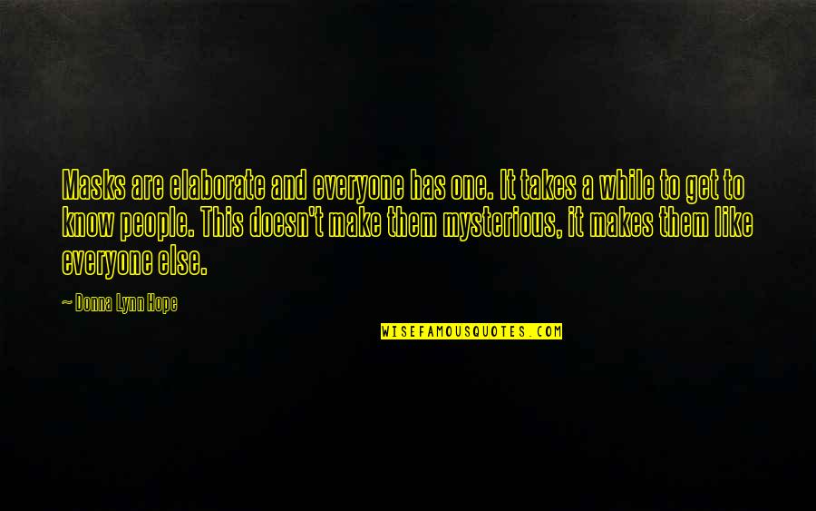 Elaborate Quotes By Donna Lynn Hope: Masks are elaborate and everyone has one. It Elaborate Quotes By Donna Lynn Hope: Masks are elaborate and everyone has one. It