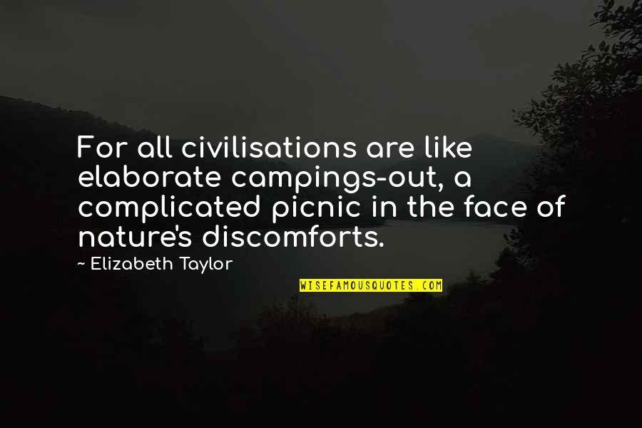Elaborate Quotes By Elizabeth Taylor: For all civilisations are like elaborate campings-out, a Elaborate Quotes By Elizabeth Taylor: For all civilisations are like elaborate campings-out, a