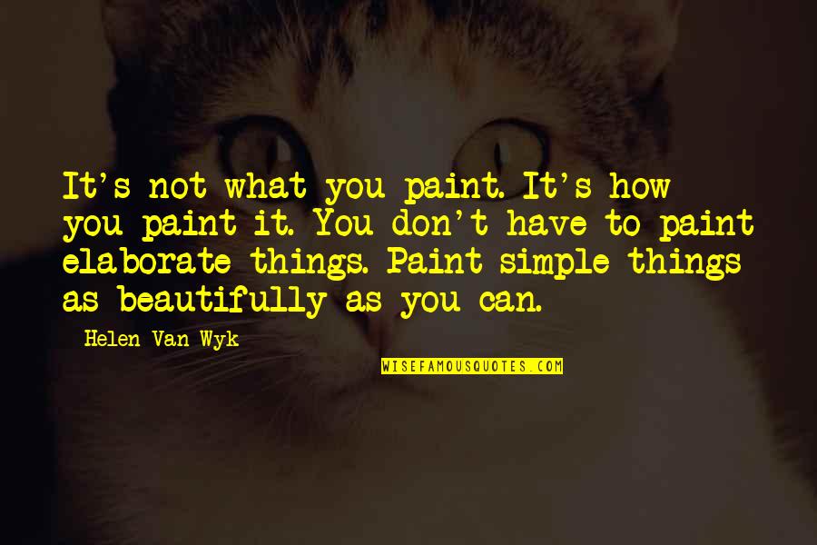 Elaborate Quotes By Helen Van Wyk: It's not what you paint. It's how you Elaborate Quotes By Helen Van Wyk: It's not what you paint. It's how you
