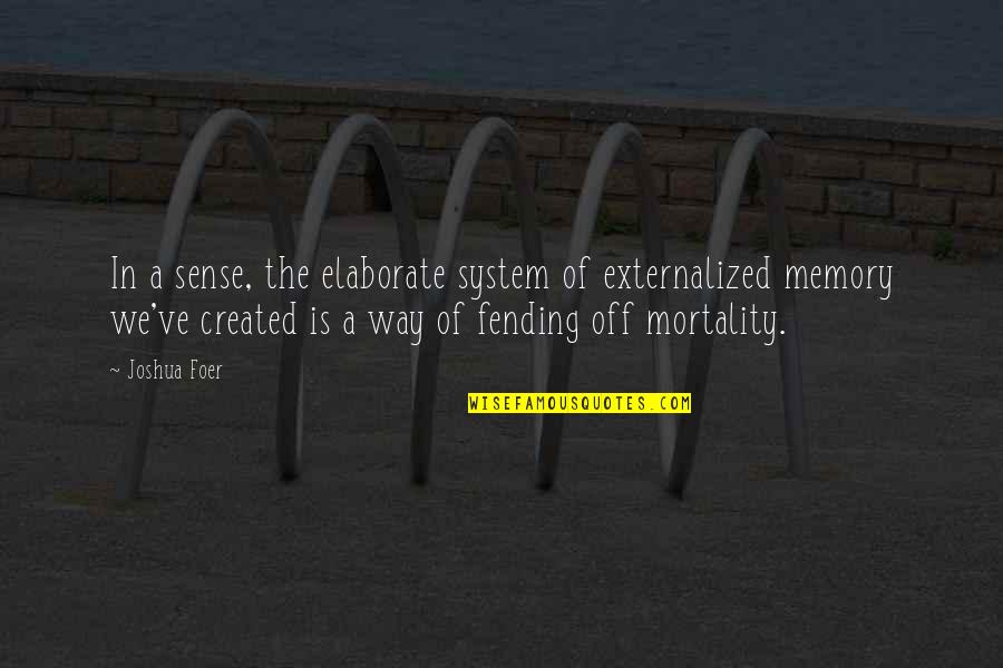 Elaborate Quotes By Joshua Foer: In a sense, the elaborate system of externalized Elaborate Quotes By Joshua Foer: In a sense, the elaborate system of externalized