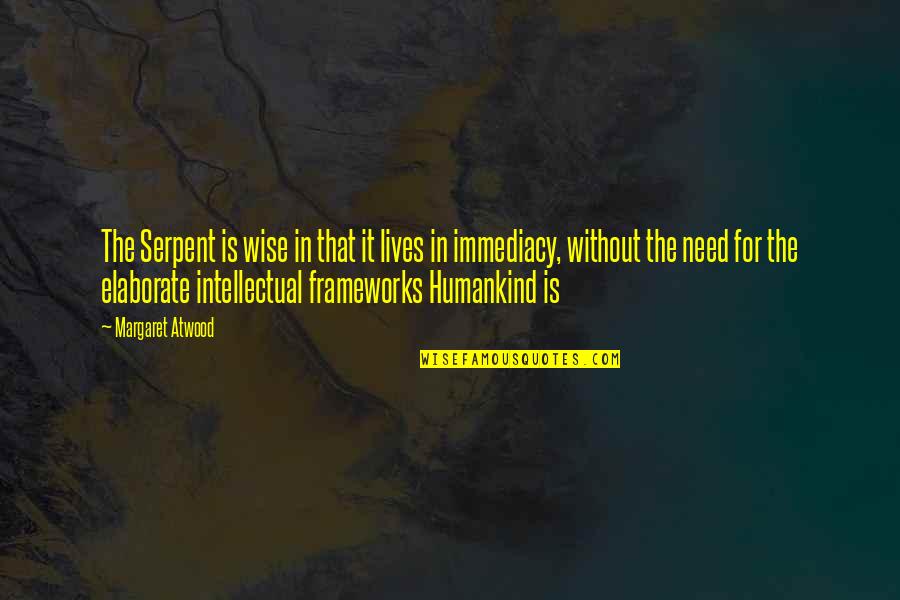 Elaborate Quotes By Margaret Atwood: The Serpent is wise in that it lives Elaborate Quotes By Margaret Atwood: The Serpent is wise in that it lives