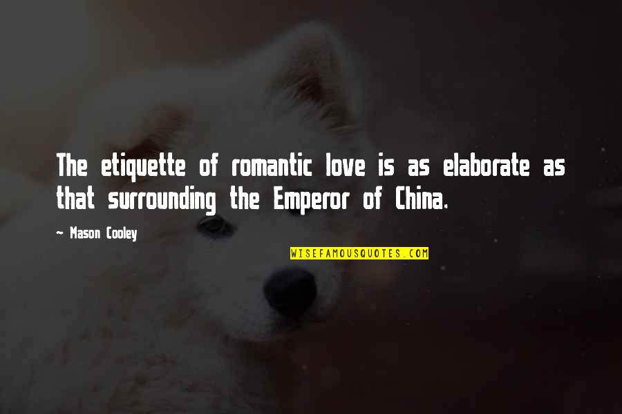 Elaborate Quotes By Mason Cooley: The etiquette of romantic love is as elaborate Elaborate Quotes By Mason Cooley: The etiquette of romantic love is as elaborate