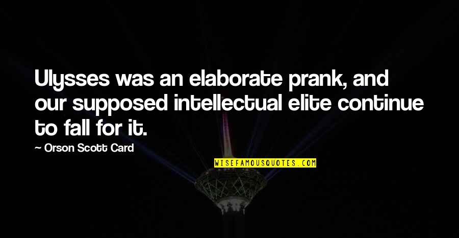 Elaborate Quotes By Orson Scott Card: Ulysses was an elaborate prank, and our supposed Elaborate Quotes By Orson Scott Card: Ulysses was an elaborate prank, and our supposed