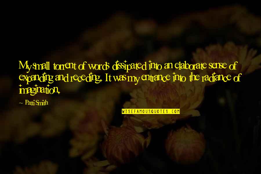 Elaborate Quotes By Patti Smith: My small torrent of words dissipated into an Elaborate Quotes By Patti Smith: My small torrent of words dissipated into an