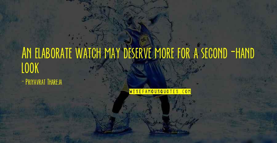 Elaborate Quotes By Priyavrat Thareja: An elaborate watch may deserve more for a Elaborate Quotes By Priyavrat Thareja: An elaborate watch may deserve more for a