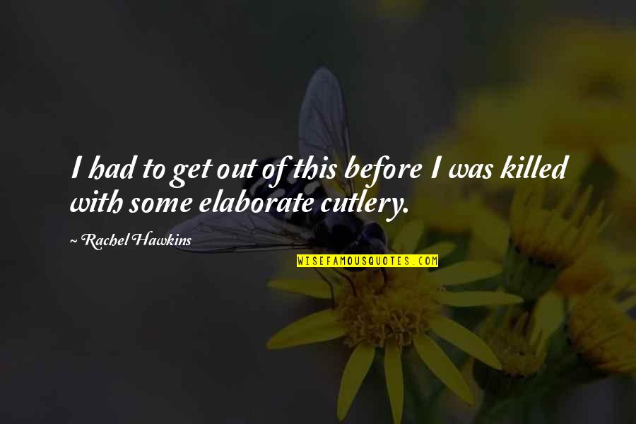 Elaborate Quotes By Rachel Hawkins: I had to get out of this before