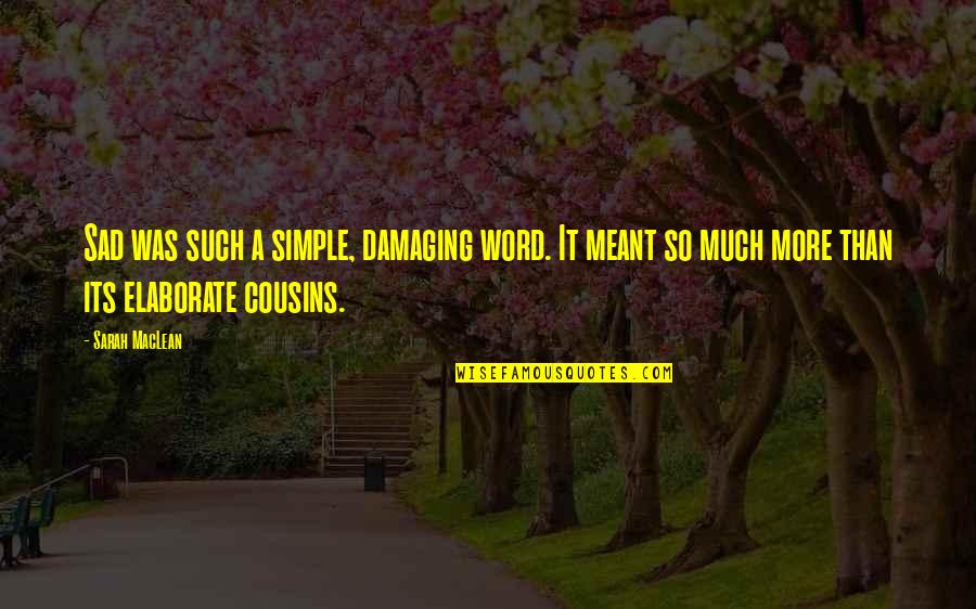 Elaborate Quotes By Sarah MacLean: Sad was such a simple, damaging word. It Elaborate Quotes By Sarah MacLean: Sad was such a simple, damaging word. It