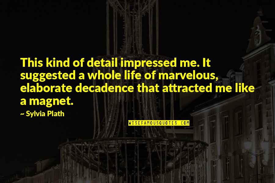 Elaborate Quotes By Sylvia Plath: This kind of detail impressed me. It suggested Elaborate Quotes By Sylvia Plath: This kind of detail impressed me. It suggested