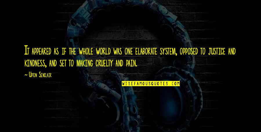 Elaborate Quotes By Upton Sinclair: It appeared as if the whole world was Elaborate Quotes By Upton Sinclair: It appeared as if the whole world was