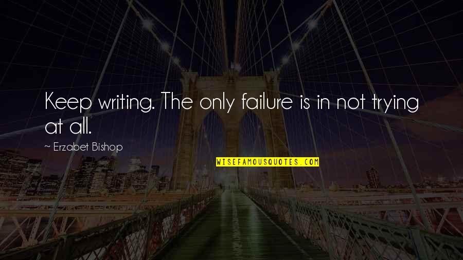 Elaborate Wedding Quotes By Erzabet Bishop: Keep writing. The only failure is in not