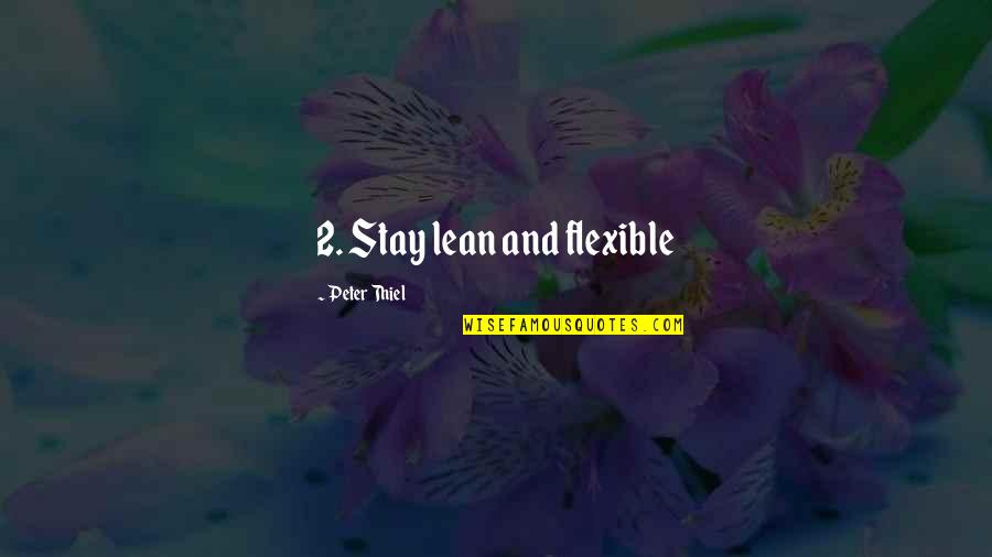 Elaborated In A Sentence Quotes By Peter Thiel: 2. Stay lean and flexible