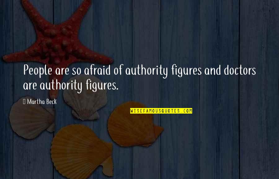 Elaborates Mean Quotes By Martha Beck: People are so afraid of authority figures and