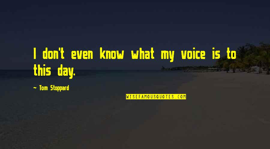 Elaborates Mean Quotes By Tom Stoppard: I don't even know what my voice is Elaborates Mean Quotes By Tom Stoppard: I don't even know what my voice is