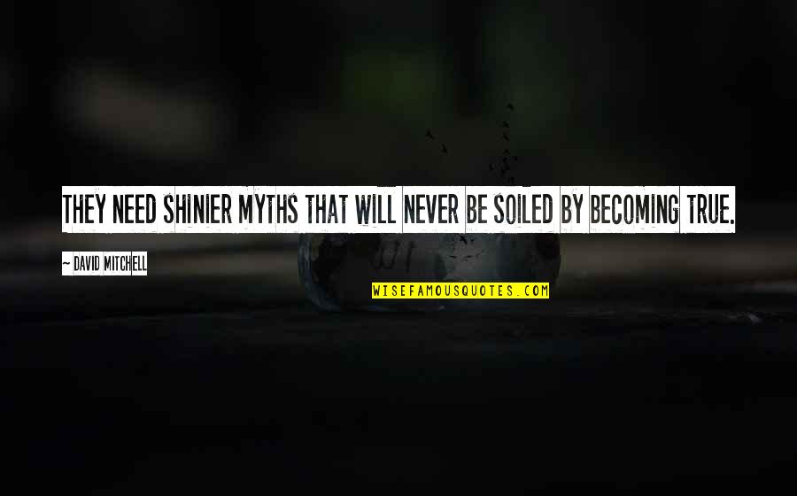 Elaboration In Writing Quotes By David Mitchell: They need shinier myths that will never be