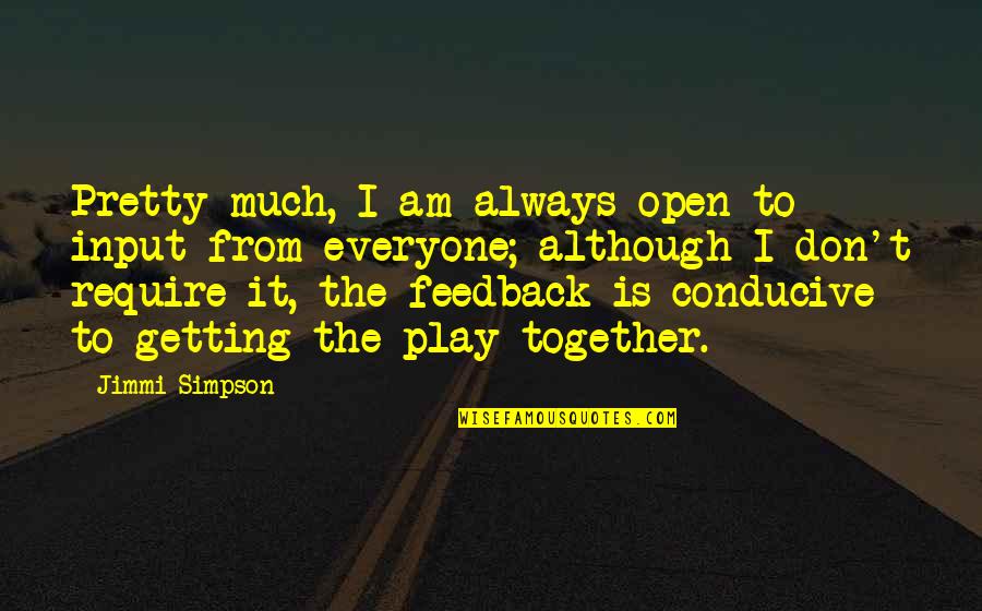 Elaboration In Writing Quotes By Jimmi Simpson: Pretty much, I am always open to input
