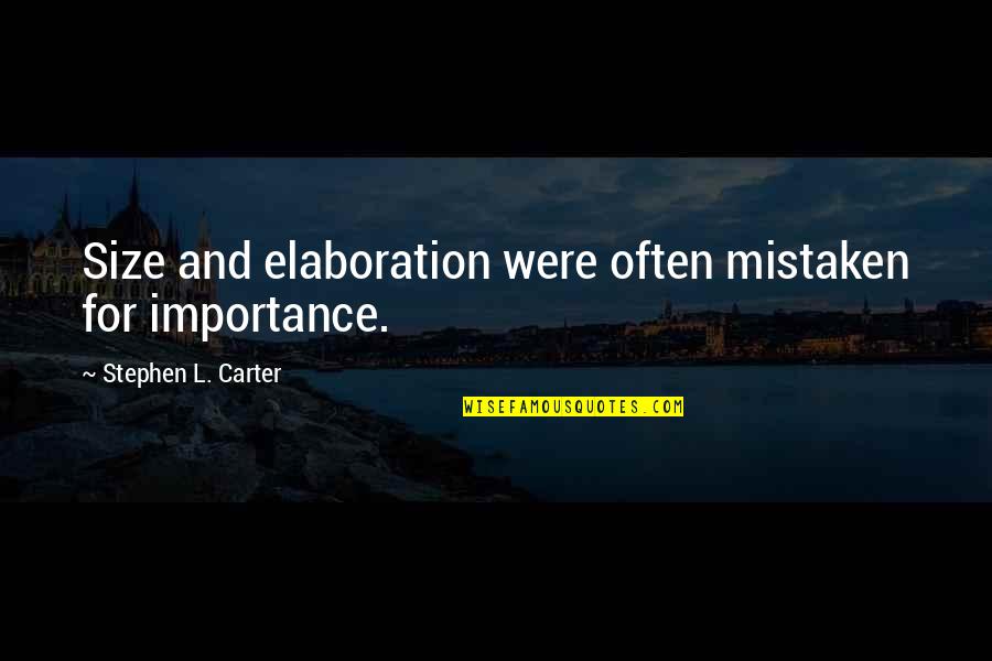 Elaboration Quotes By Stephen L. Carter: Size and elaboration were often mistaken for importance.