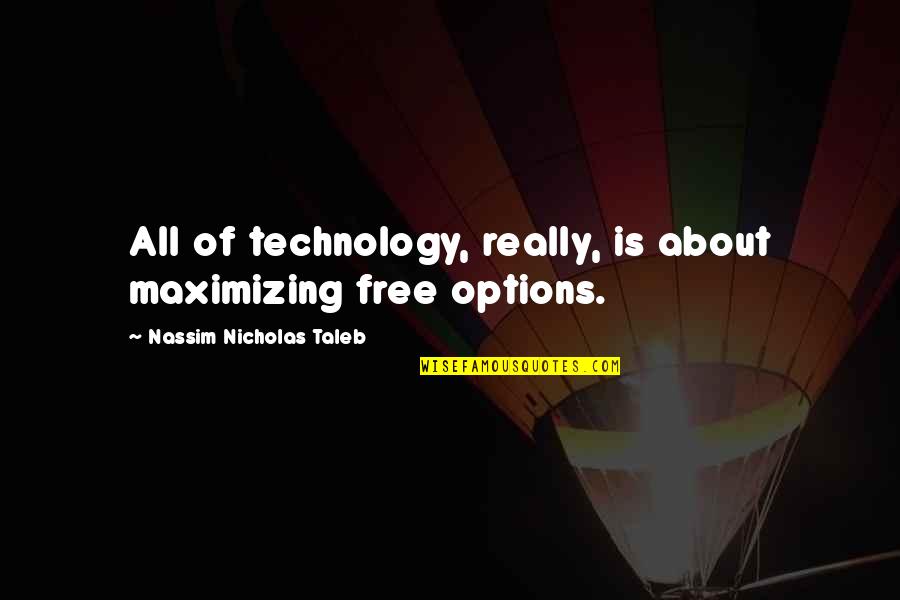 Elaboratori Quotes By Nassim Nicholas Taleb: All of technology, really, is about maximizing free Elaboratori Quotes By Nassim Nicholas Taleb: All of technology, really, is about maximizing free