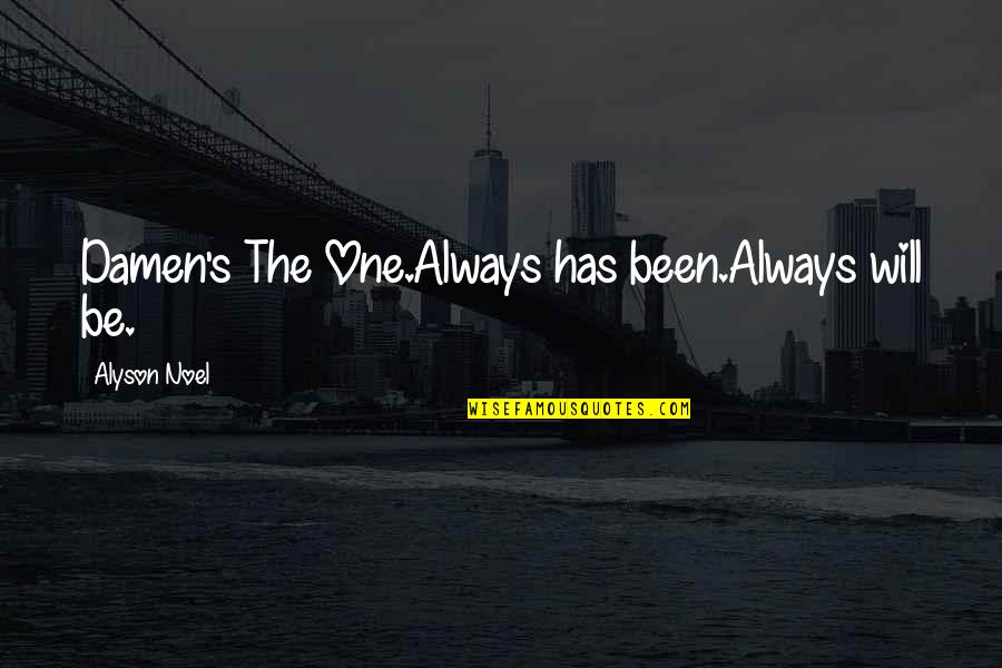 Elachi Crescent Quotes By Alyson Noel: Damen's The One.Always has been.Always will be.