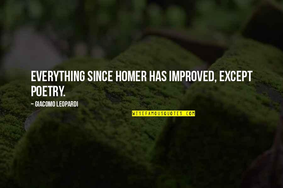 Eladia Halili Quotes By Giacomo Leopardi: Everything since Homer has improved, except poetry. Eladia Halili Quotes By Giacomo Leopardi: Everything since Homer has improved, except poetry.