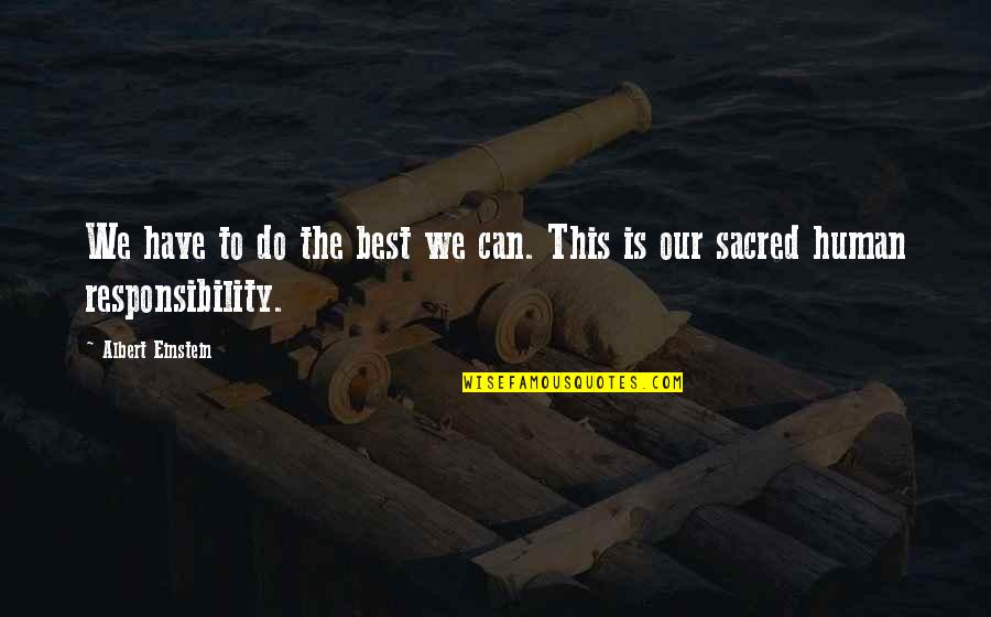 Eladio Vera Quotes By Albert Einstein: We have to do the best we can. Eladio Vera Quotes By Albert Einstein: We have to do the best we can.