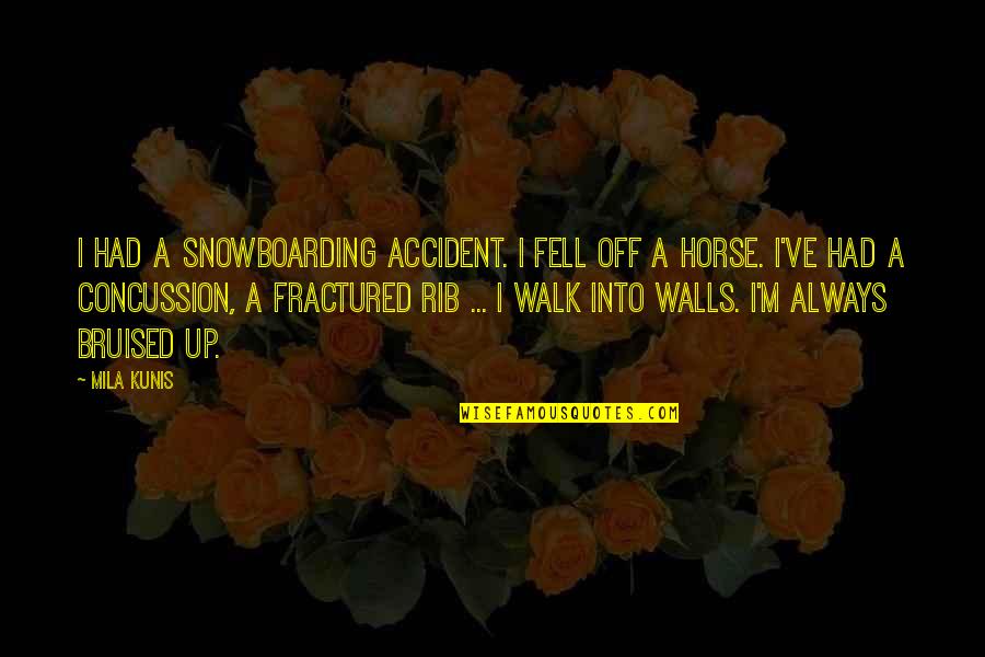 Eladio Vera Quotes By Mila Kunis: I had a snowboarding accident. I fell off Eladio Vera Quotes By Mila Kunis: I had a snowboarding accident. I fell off