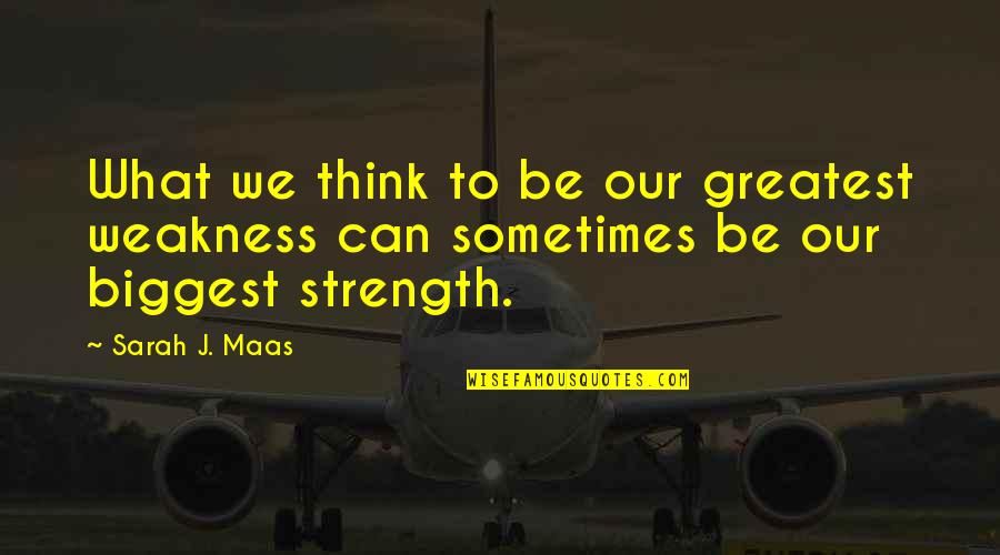 Eladio Vera Quotes By Sarah J. Maas: What we think to be our greatest weakness