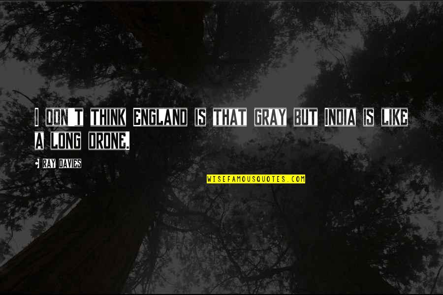 Elafros Quotes By Ray Davies: I don't think England is that gray but