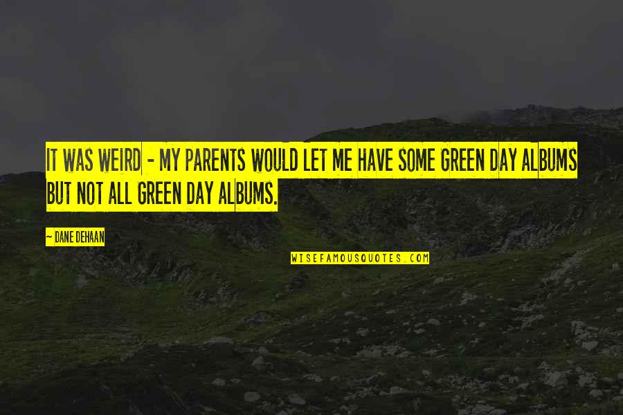 Elag Zlm Ben Bu Elden Gidersem Quotes By Dane DeHaan: It was weird - my parents would let
