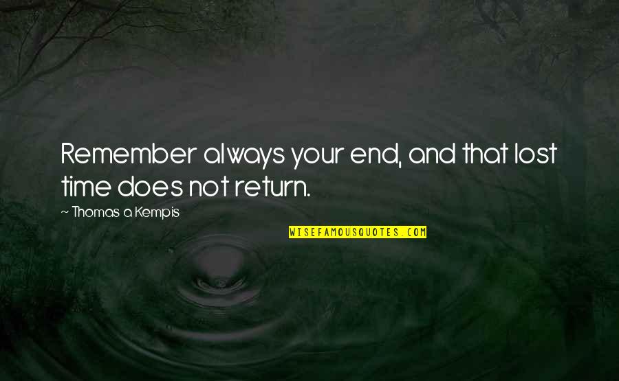 Elah Quotes By Thomas A Kempis: Remember always your end, and that lost time