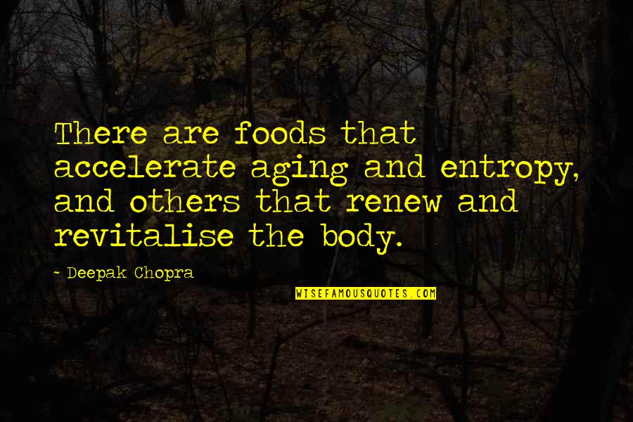 Elahe Izadi Quotes By Deepak Chopra: There are foods that accelerate aging and entropy,