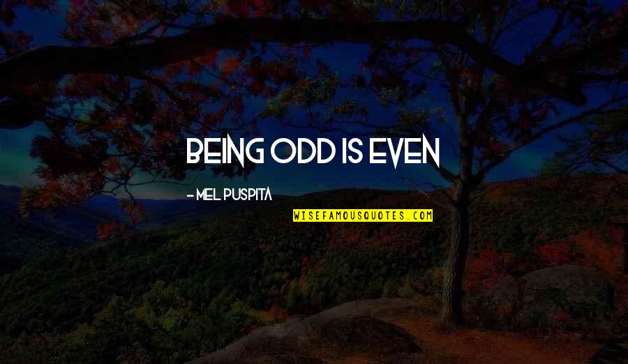 Elahee Buksh Quotes By Mel Puspita: being odd is even Elahee Buksh Quotes By Mel Puspita: being odd is even