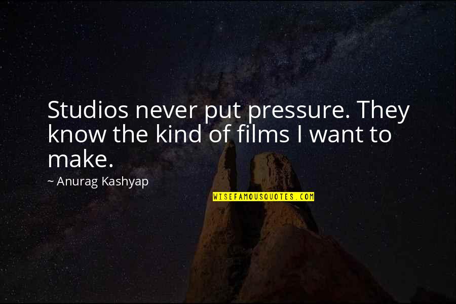 Elahee Nazeer Quotes By Anurag Kashyap: Studios never put pressure. They know the kind