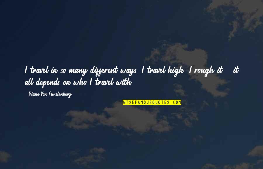 Elaika Luz Quotes By Diane Von Furstenberg: I travel in so many different ways; I Elaika Luz Quotes By Diane Von Furstenberg: I travel in so many different ways; I
