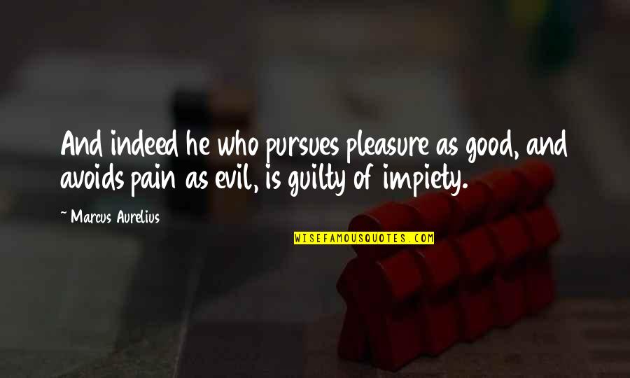 Elaina Plott Quotes By Marcus Aurelius: And indeed he who pursues pleasure as good,