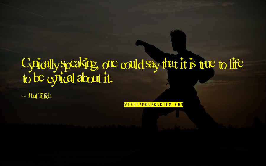 Elaina Plott Quotes By Paul Tillich: Cynically speaking, one could say that it is