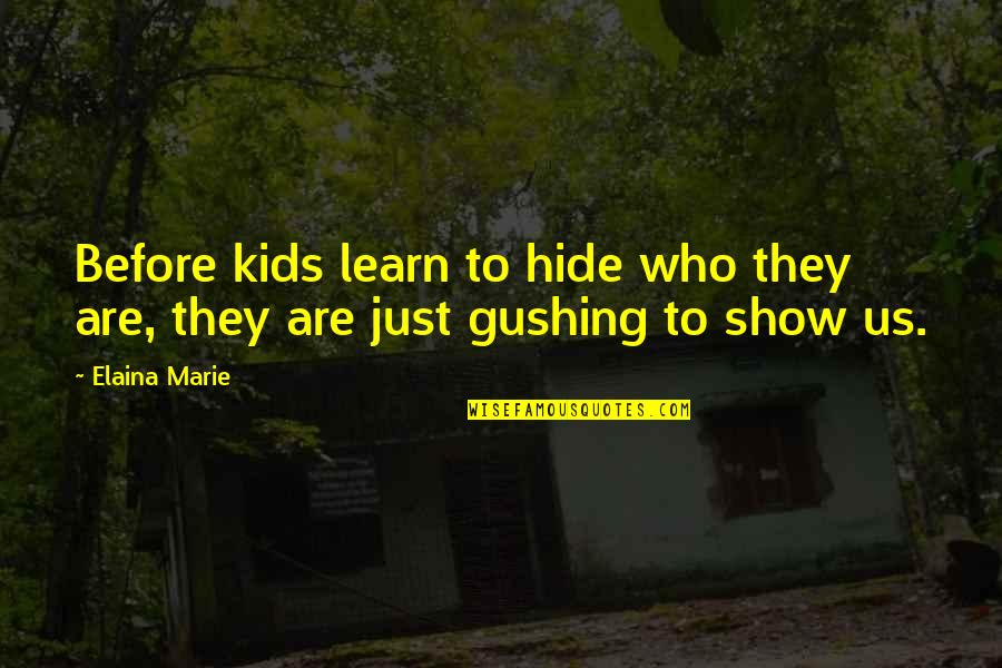 Elaina Quotes By Elaina Marie: Before kids learn to hide who they are,