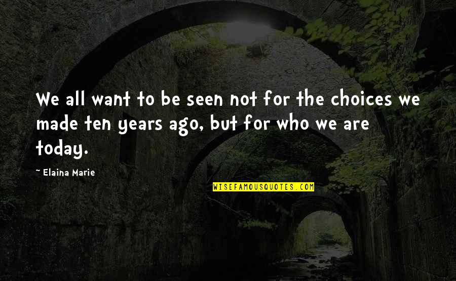 Elaina Quotes By Elaina Marie: We all want to be seen not for Elaina Quotes By Elaina Marie: We all want to be seen not for