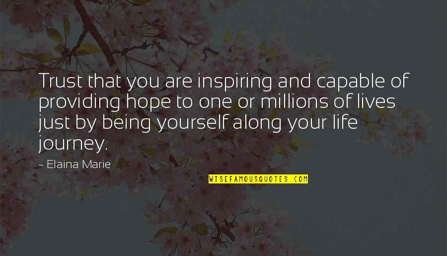 Elaina Quotes By Elaina Marie: Trust that you are inspiring and capable of Elaina Quotes By Elaina Marie: Trust that you are inspiring and capable of