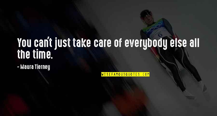 Elaine Joyce Quotes By Maura Tierney: You can't just take care of everybody else Elaine Joyce Quotes By Maura Tierney: You can't just take care of everybody else