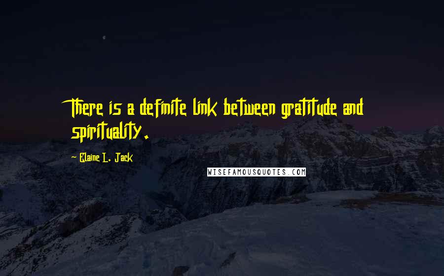Elaine L. Jack quotes: There is a definite link between gratitude and spirituality.