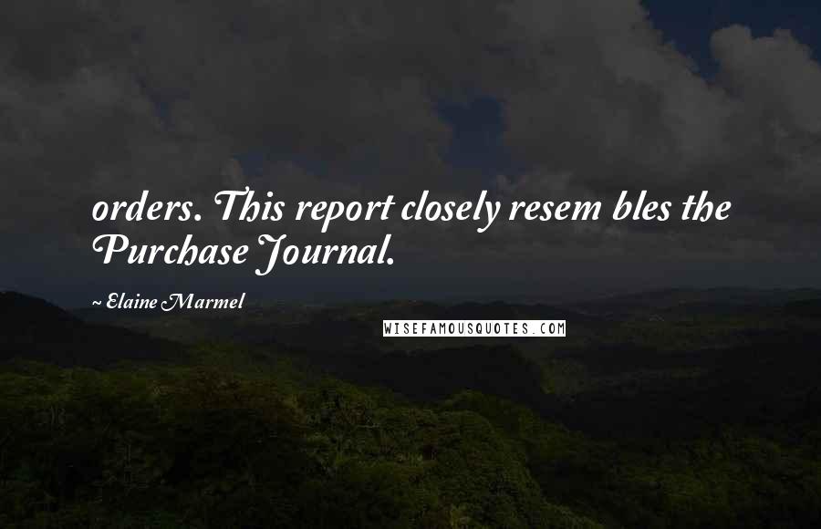 Elaine Marmel quotes: orders. This report closely resem bles the Purchase Journal.
