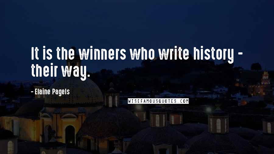 Elaine Pagels quotes: It is the winners who write history - their way.