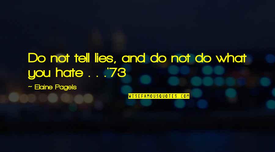 Elaine Pagels Quotes By Elaine Pagels: Do not tell lies, and do not do